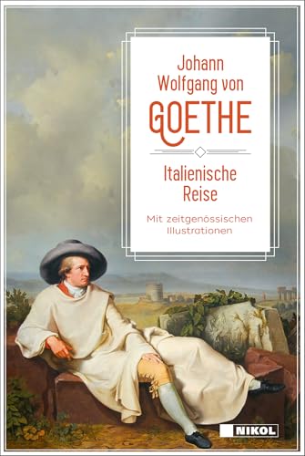 Italienische Reise: vollständige Ausgabe mit Illustrationen: Klassiker der Weltliteratur: vollständige Ausgabe mit zeitgenössischen Illustrationen