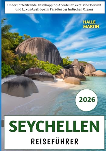 Seychellen Reiseführer 2026: Unberührte Strände, Inselhopping-Abenteuer, exotische Tierwelt und Luxus-Ausflüge im Paradies des Indischen Ozeans