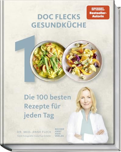 Doc Flecks Gesundküche: Die 100 besten Rezepte für jeden Tag der Ernährungsmedizinerin und Spiegel Bestseller-Autorin. Lässiges, gesundes Kochen mit einfachen, schnellen & köstlichen Gerichten!