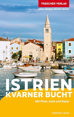 TRESCHER Reiseführer Istrien und Kvarner Bucht: Mit Piran, Izola und Koper