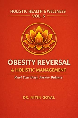 OBESITY REVERSAL & HOLISTIC MANAGEMENT: Reset Your Body, Restore Balance (Holistic Health & Wellness Book 5) (English Edition)