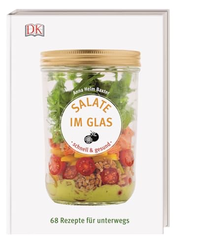 Salate im Glas - schnell & gesund: 68 Rezepte für unterwegs