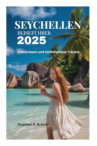 SEYCHELLEN REISEFÜHRER 2025: Granitriesen und türkisfarbene Träume