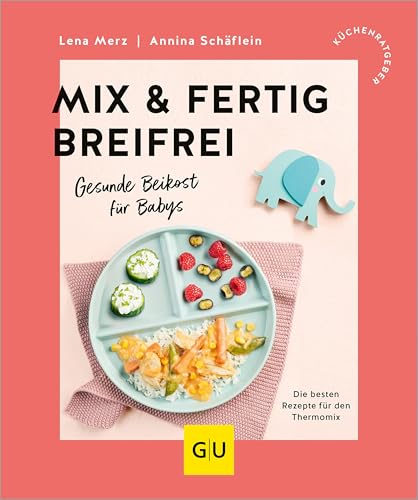 Mix & Fertig breifrei: Gesunde Beikost für Babys - Die besten Rezepte für den Thermomix