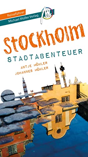 Stockholm - Stadtabenteuer Reiseführer Michael Müller Verlag: 33 Stadtabenteuer zum Selbsterleben (MM-Abenteuer)