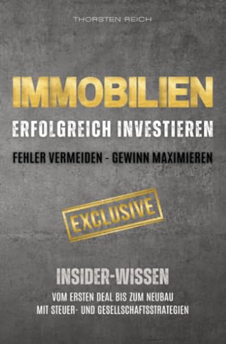 IMMOBILIEN: Erfolgreich investieren: Fehler vermeiden - Gewinn maximieren: Insider-Wissen: Vom ersten Deal bis zum Neubau. Mit Steuer- & ... Gesellschaftsstrategien sowie Vermietertipps
