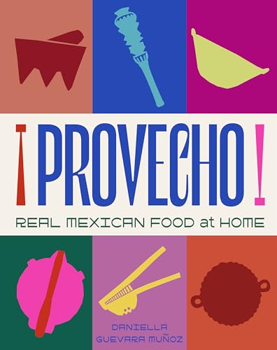 Provecho: Real Mexican Food at Home: Real Mexican Food at Home