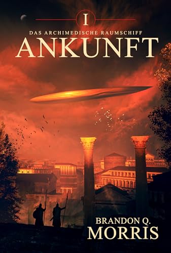 Das archimedische Raumschiff: Ankunft: Hard Science Fiction