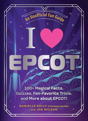 I Love EPCOT: 100+ Magical Facts, Quizzes, Fan-Favorite Trivia, and More about EPCOT! (I Love Disney Gift Book Series) (English Edition)