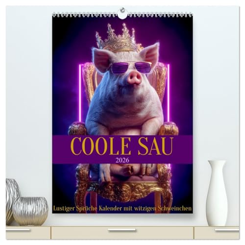 Coole Sau - Lustiger Sprüche Kalender mit witzigen Schweinchen (hochwertiger Premium Wandkalender 2026 DIN A2 hoch), Kunstdruck in Hochglanz: Lustiger ... Geschenk als Mitbringsel. (CALVENDO Spass)