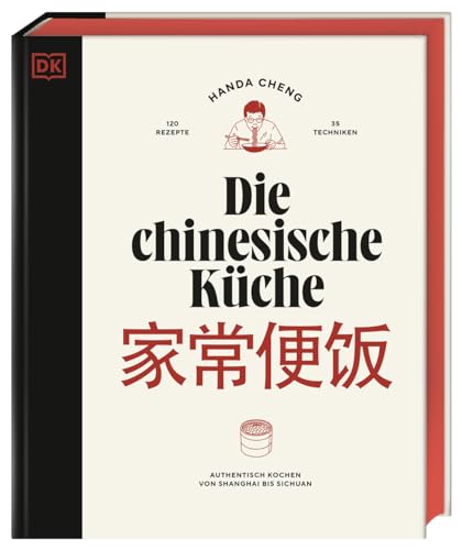 Die chinesische Küche: Authentisch kochen von Shanghai bis Sichuan: 120 Rezepte und 35 Techniken