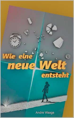 Wie eine neue Welt entsteht: Thriller. Über Ordnung, Ekstase und Autonomie
