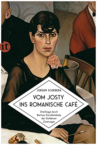 Vom Josty ins Romanische Café: Streifzüge durch Berliner Künstlerlokale der Goldenen Zwanziger (insel taschenbuch)