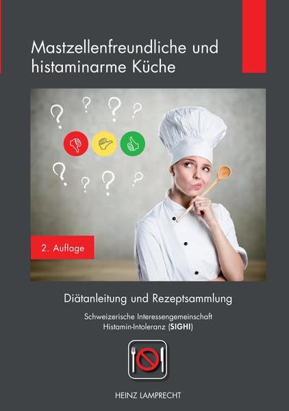 Mastzellenfreundliche und histaminarme Küche: Diätanleitung und Rezeptsammlung der Schweizerischen Interessengemeinschaft Histamin-Intoleranz (SIGHI)