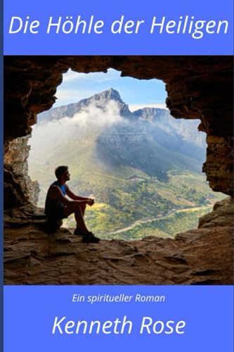 Die Höhle der Heiligen: Ein spiritueller Roman