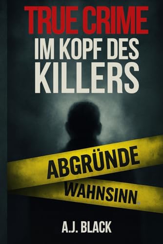 TRUE CRIME Im Kopf des Killers: Was im Kopf eines Killers wirklich vorgeht