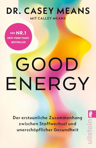 Good Energy: Der erstaunliche Zusammenhang zwischen Stoffwechsel und unerschöpflicher Gesundheit | Das Grundlagenwerk, in dem jeder erfährt, wie man länger gesünder leben kann