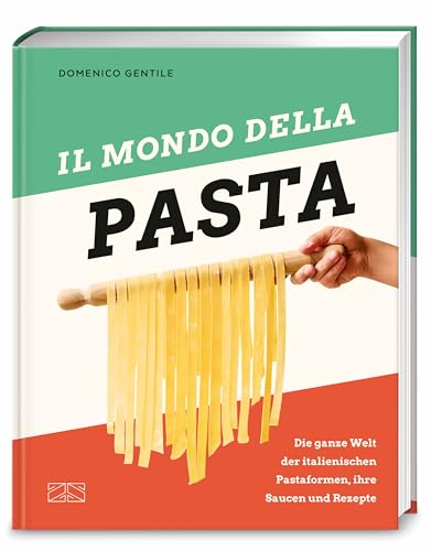 Il mondo della Pasta: Die ganze Welt der italienischen Pastaformen, ihre Saucen und Rezepte