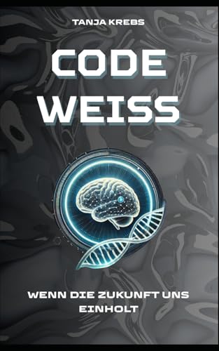 'Code Weiß' - Wenn die Zukunft uns einholt: Dystopischer Near-Future-Thriller