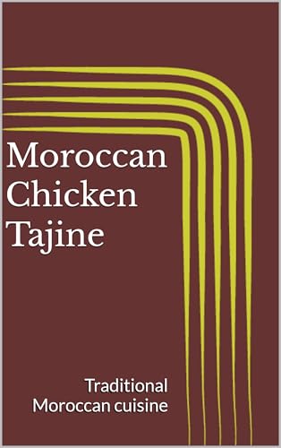 Moroccan Chicken Tajine: Traditional Moroccan cuisine (English Edition)