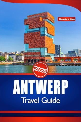 ANTWERP TRAVEL GUIDE 2026: Experience Belgium Like a Local with Insider Tips on Culture, Dining, Transportation, and Unforgettable Itineraries (English Edition)