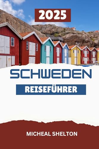 SCHWEDEN REISEFÜHRER 2025: Erleben Sie einen unvergesslichen Urlaub mit Top-Attraktionen im Land der Mitternachtssonne