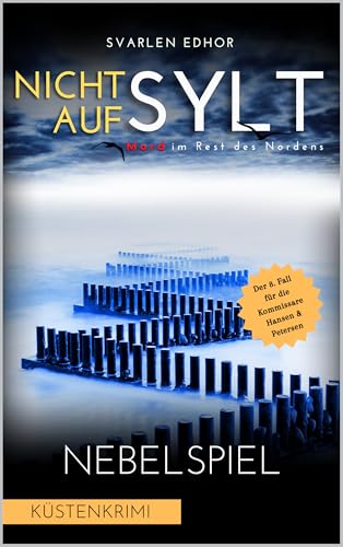 NICHT AUF SYLT - Mord im Rest des Nordens [Küstenkrimi] Band 8: Nebelspiel (Kommissare Petersen & Hansen)