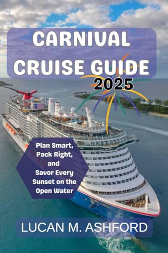 CARNIVAL CRUISE GUIDE 2025: Perfect blend of adventure, relaxation, and unforgettable memories (English Edition)