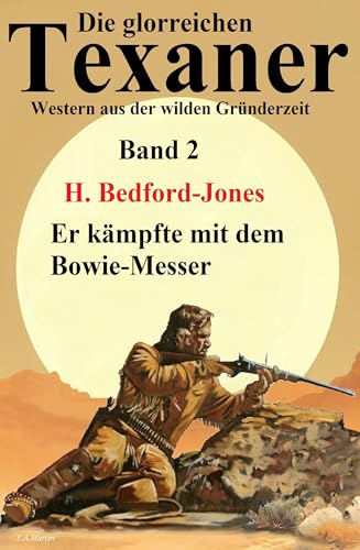 Er kämpfte mit dem Bowie-Messer: Western: Die glorreichen Texaner Band 2