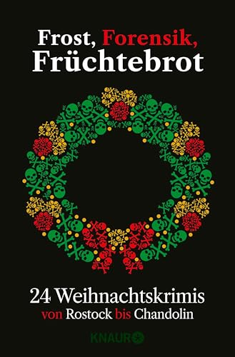 Frost, Forensik, Früchtebrot: 24 Weihnachtskrimis von Rostock bis Chandolin | Adventskalenderbuch mit 24 Kurzkrimis