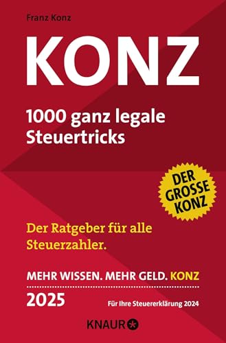 Konz: 1000 ganz legale Steuertricks. Der Ratgeber für alle Steuerzahler. Mehr Wissen. Mehr Geld. Konz. 2025. Für Ihre Steuererklärung 2024