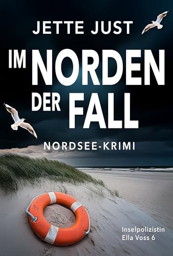 Im Norden der Fall: Nordsee-Krimi: Inselpolizistin Ella Voss ermittelt, Band 6