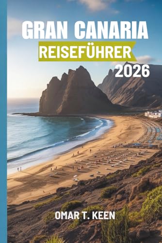 GRAN CANARIA REISEFÜHRER 2026: Ein Reiseführer für Inselabenteuer in Spanien