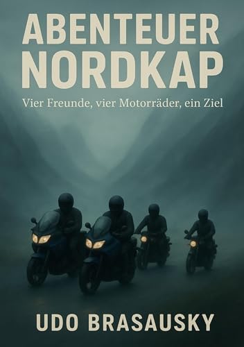 Abenteuer Nordkap: Vier Freunde, vier Motorräder, ein Ziel