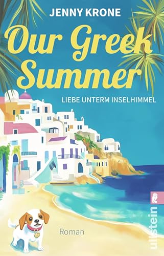 Our Greek Summer. Liebe unterm Inselhimmel: Roman | Berührende Liebesgeschichte vor griechischer Inselkulisse: Ein Roman über Trauer, Neuanfang, Tierschutz und die heilende Kraft der Liebe