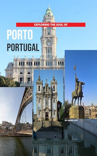 Exploring The Soul Of Porto, Portugal (English Edition)