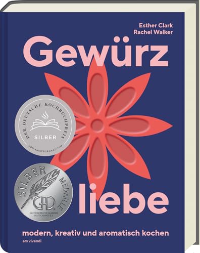 Gewürzliebe – Kreative Gewürzkunde mit 24 Sorten & über 60 Rezepten für aromatische, internationale Gerichte: herzhaft, süß & modern kochen - GAD ... & Verwendung, herzhaft, süß & modern kochen