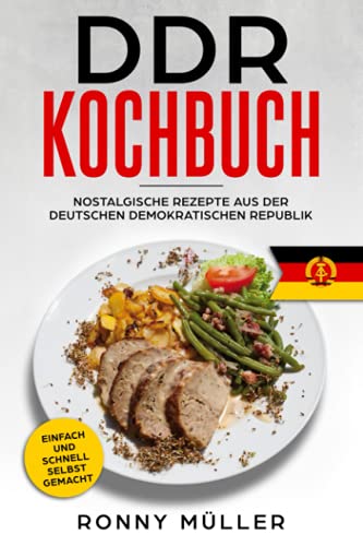 DDR Kochbuch Nostalgische Rezepte aus der Deutschen Demokratischen Republik: Einfach und schnell selbst gemacht.