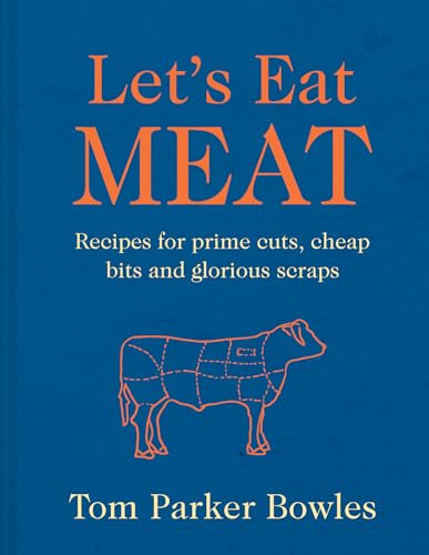 Let’s Eat Meat: 120 mouthwatering recipes showcasing quality meat cookery from around the world