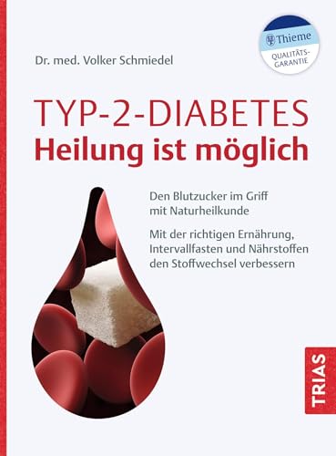 Typ-2-Diabetes - Heilung ist möglich: Den Blutzucker im Griff mit Naturheilkunde. Mit der richtigen Ernährung, Intervallfasten und Nährstoffen den Stoffwechsel verbessern