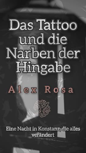 Das Tattoo und die Narben der Hingabe: Eine Nacht in Konstanz, die alles verändert