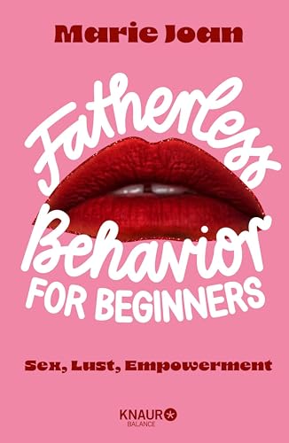 Fatherless behavior for beginners: Sex, Lust, Empowerment | Der Guide für mehr Aufklärung und Selbstbestimmung im Bett, und anderswo