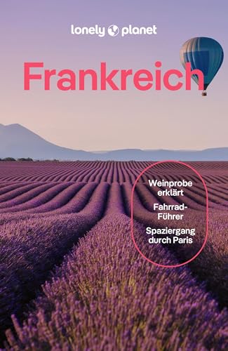 LONELY PLANET Reiseführer Frankreich: Eigene Wege gehen und Einzigartiges erleben.