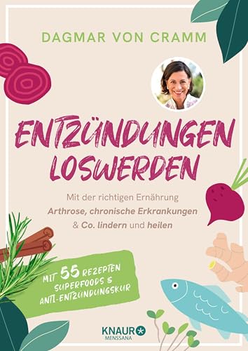 Entzündungen loswerden: Mit der richtigen Ernährung Arthrose, chronische Erkrankungen & Co. lindern und heilen | - mit 55 Rezepten, Superfoods und Anti-Entzündungskur