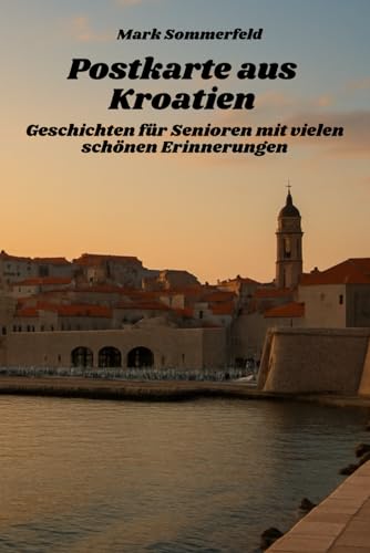 Postkarte aus Kroatien - Geschichten für Senioren mit vielen schönen Erinnerungen: große Schrift und leicht verständlich