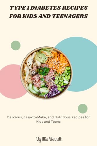 Type 1 Diabetes Recipes for Kids and Teenagers: Delicious, Easy-to-Make, and Nutritious Recipes for Kids and Teens (English Edition)