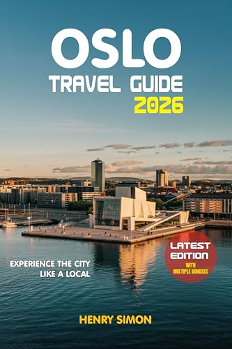 OSLO TRAVEL GUIDE 2026: “Discover Oslo’s Fjords, Culture & Modern Nordic Life: Essential Tips, Hidden Gems, Local Cuisine, and 2026 Traveler Insights” (English Edition)