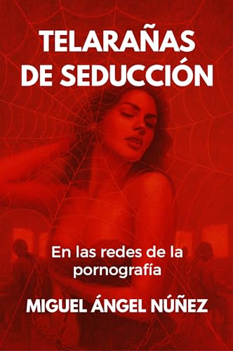 Telarañas de seducción: En las redes de la pornografía (Spanish Edition)