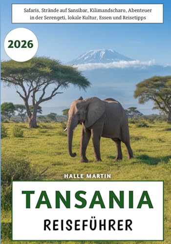 Tansania Reiseführer 2026: Safaris, Strände auf Sansibar, Kilimandscharo, Abenteuer in der Serengeti, lokale Kultur, Essen und Reisetipps
