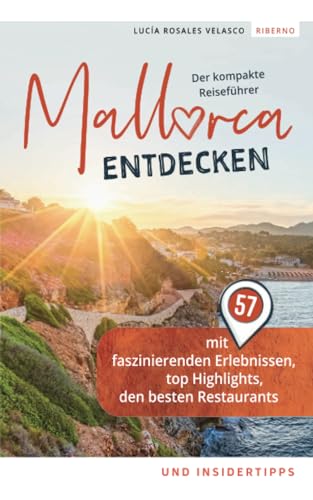 Mallorca entdecken - Der kompakte Reiseführer mit 57 faszinierenden Erlebnissen, top Highlights, den besten Restaurants und Insidertipps
